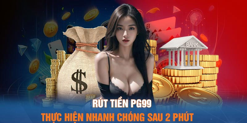 Hướng dẫn rút tiền PG99