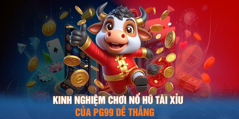 Kinh nghiệm chơi tài xỉu PG99