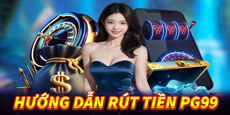 Lưu ý khi thực hiện rút tiền PG99