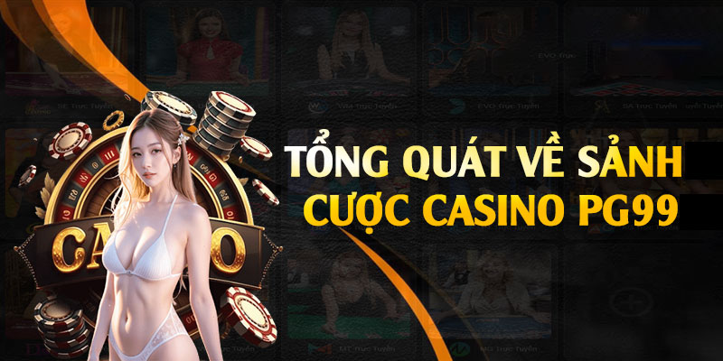 Tổng quan sảnh cược live casino PG99