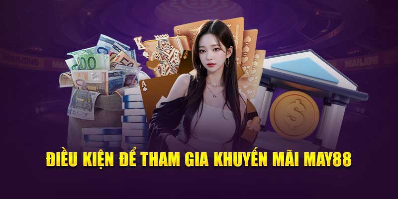 Điều kiện tham gia khuyến mãi may88